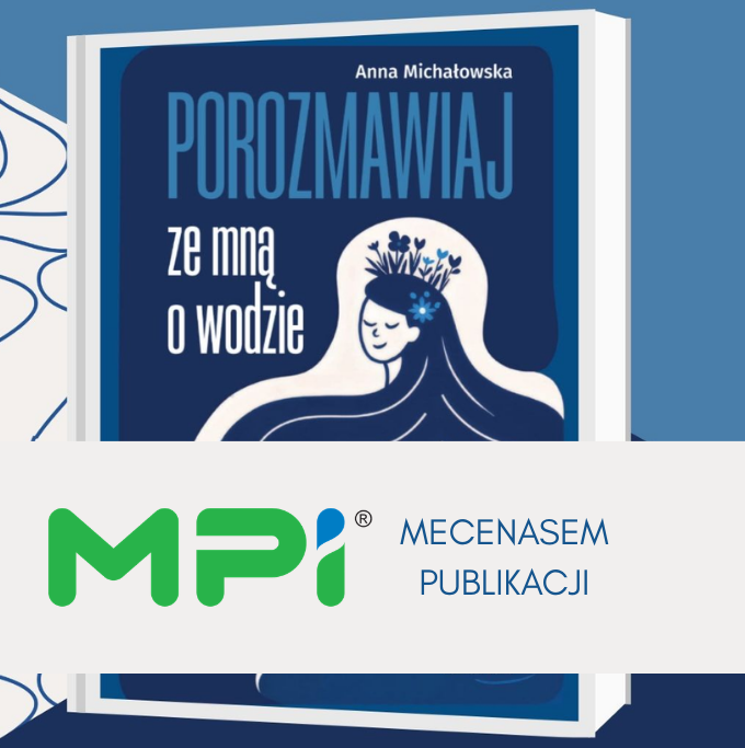 24.02.2025 - MPI mecenasem książki Anny Michałowskiej „Porozmawiaj ze mną o wodzie”